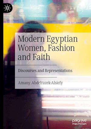 Modern Egyptian Women, Fashion and Faith