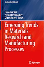 Emerging Trends in Materials Research and Manufacturing Processes