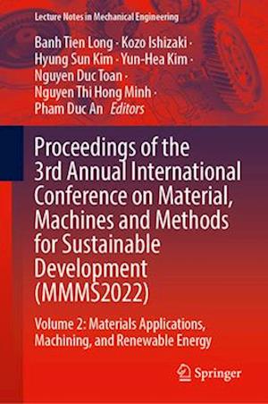 Proceedings of the 3rd Annual International Conference on Material, Machines and Methods for Sustainable Development (MMMS2022)