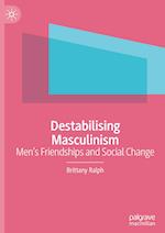 Destabilising Masculinism