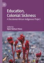 Education, Colonial Sickness, and the Decolonizing Knowledges of Africanness