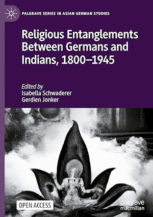 Religious Entanglements between Germany and India, 1800-1945