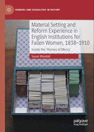 Material Setting and Reform Experience in English Institutions for Fallen Women, 1838-1910