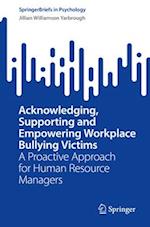 Acknowledging, Supporting and Empowering Workplace Bullying Victims