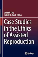 Case Studies in the Ethics of Assisted Reproduction