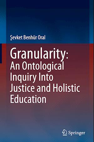 Granularity: An Ontological Inquiry Into Justice and Holistic Education