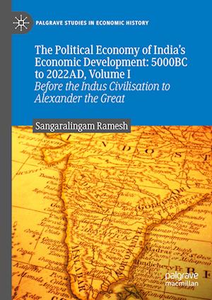 The Political Economy of India's Economic Development: 5000BC to 2022AD, Volume I