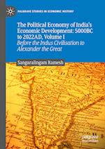 The Political Economy of India's Economic Development: 5000BC to 2022AD, Volume I