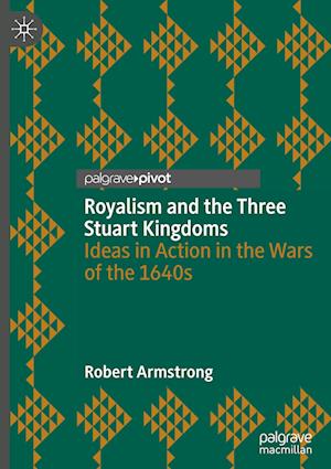 Royalism and the Three Stuart Kingdoms