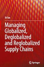 Managing Globalized, Deglobalized and Reglobalized Supply Chains