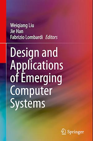 Design and Applications of Emerging Computer Systems