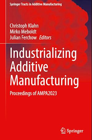 Industrializing Additive Manufacturing