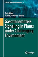 Gasotransmitters Signaling in Plants under Challenging Environment