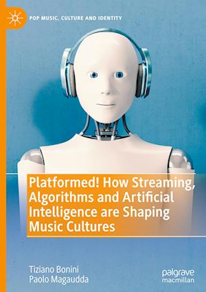 Platformed! How Streaming, Algorithms and Artificial Intelligence are Shaping Music Cultures