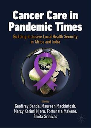 Cancer Care in Pandemic Times: Building Inclusive Local Health Security in Africa and India