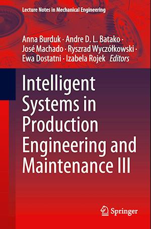 Intelligent Systems in Production Engineering and Maintenance III