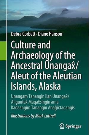 Culture and Archaeology of the Ancestral Unangax^/Aleut of the Aleutian Islands, Alaska