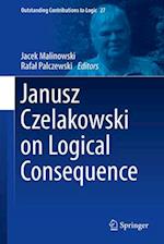 Janusz Czelakowski on Logical Consequence