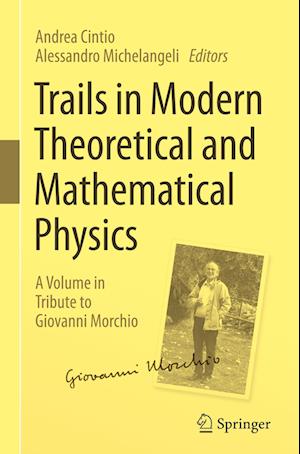 Trails in Modern Theoretical and Mathematical Physics