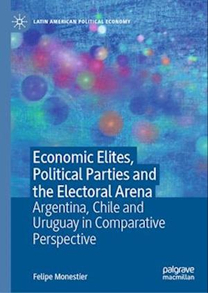 Economic Elites, Political Parties and Electoral Arena
