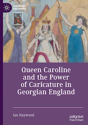 Queen Caroline and the Power of Caricature in Georgian England