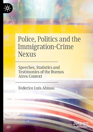 Police, Politics and the Immigration-Crime Nexus