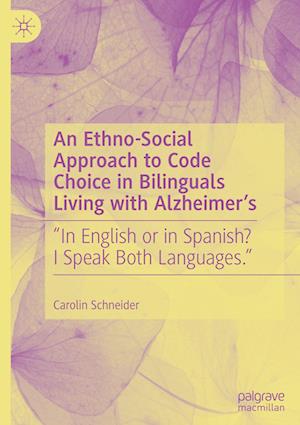 An Ethno-Social Approach to Code Choice in Bilinguals Living with Alzheimer’s