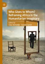 Who Gives to Whom? Reframing Africa in the Humanitarian Imaginary