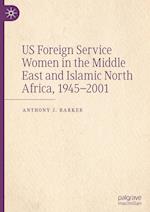 US Foreign Service Women in the Middle East and Islamic North Africa, 1945-2001