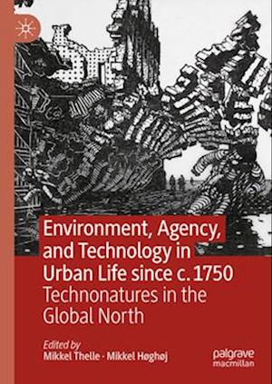 Environment, Agency, and Technology in Urban Life since c.1750