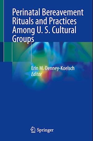 Perinatal Bereavement Rituals and Practices among U. S. cultural Groups