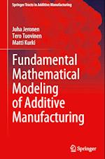 Fundamental Mathematical Modeling of Additive Manufacturing