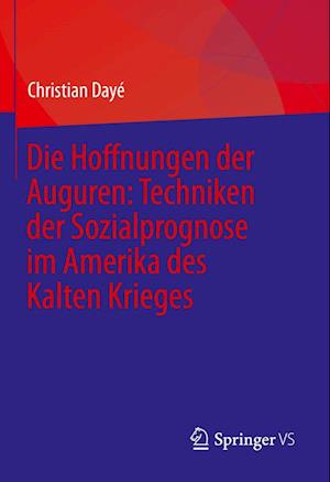 Die Hoffnungen der Auguren: Techniken der Sozialprognose im Amerika des Kalten Krieges