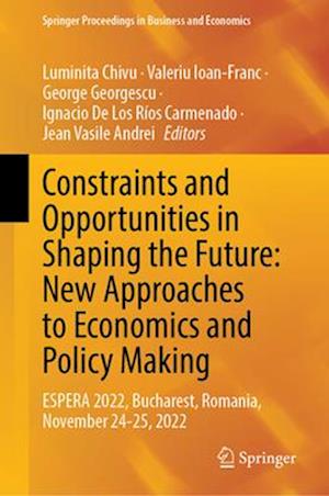 Constraints and Opportunities in Shaping the Future: New Approaches to Economics and Policy Making