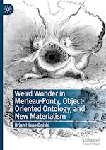 Weird Wonder in Merleau-Ponty, Object-Oriented Ontology, and New Materialism