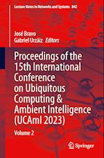 Proceedings of the 15th International Conference on Ubiquitous Computing & Ambient Intelligence (UCAmI 2023)