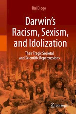 Darwin's Racism, Sexism, and Idolization