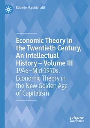 Economic Theory in the Twentieth Century, An Intellectual History—Volume III