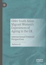 Older South Asian Migrant Women’s Experiences of Ageing in the UK