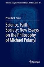 Science, Faith, Society: New Essays on the Philosophy of Michael Polanyi