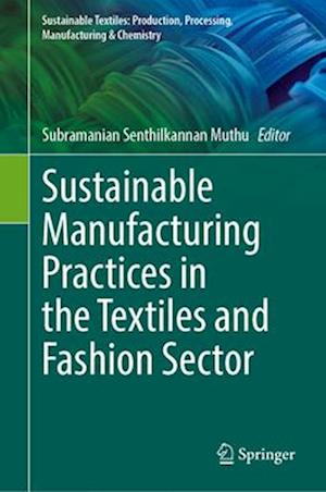 Sustainable Manufacturing Practices in the Textiles and Fashion Sector