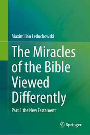 The Miracles of the Bible Viewed Differently