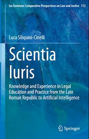 Scientia Iuris: Knowledge and Experience in Legal Education and Practice from the Late Roman Republic to Artificial Intelligence