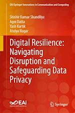 Digital Resilience: Navigating Disruption and Safeguarding Data Privacy