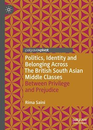 Politics, Identity and Belonging Across British South Asian Middle Classes