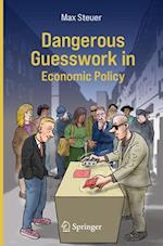 Dangerous Guesswork in Economic Policy