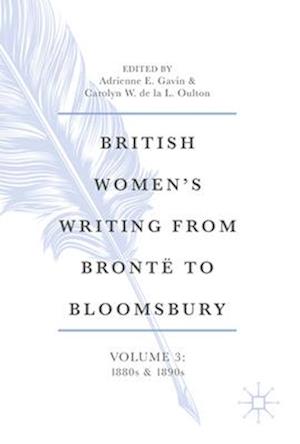 British Women’s Writing from Brontë to Bloomsbury, Volume 3