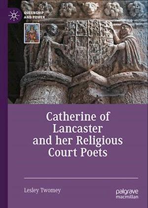 Catherine of Lancaster and Her Religious Court Poets