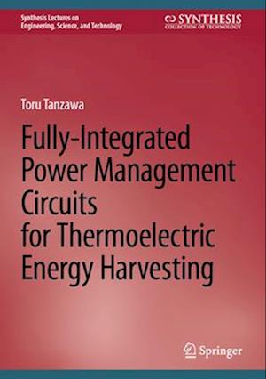 Fully-Integrated Power Management Circuits for Thermoelectric Energy Harvesting