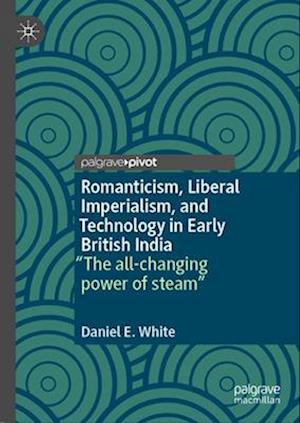 Romanticism, Liberal Imperialism, and Technology in Early British India
